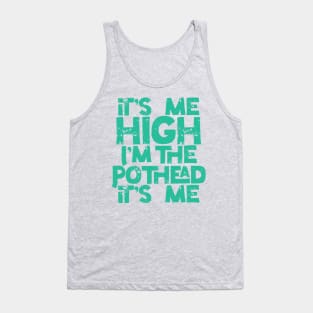 It’s Me High I’m the Pothead in Green Tank Top